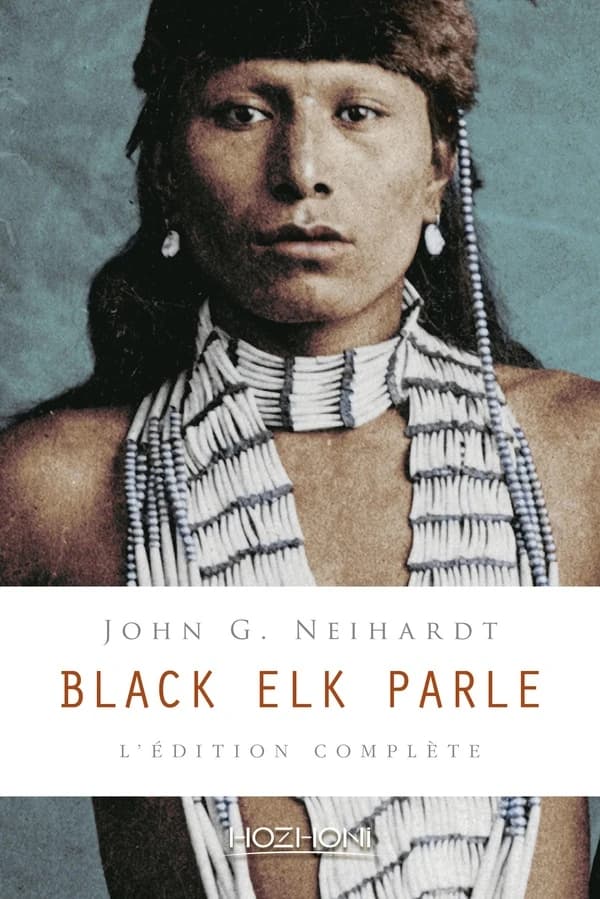 Black Elk parle : histoire d'un saint homme des Sioux oglalas telle qu'elle a été racontée à John G. Neihardt, Flaming Rainbow (Éd. complète) [témoignage recueilli par] John G. Neihardt... ; et les illustrations d'époque de Standing Bear ; avant-propos de