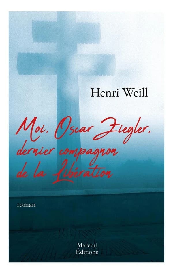 Moi, Oscar Ziegler, dernier compagnon de la Libération : roman