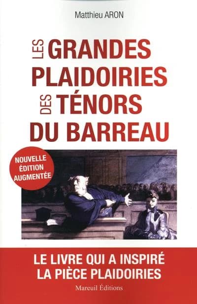 Les grandes plaidoiries des ténors du barreau : quand les mots peuvent tout changer (Nouvelle éd. augmentée) Matthieu Aron