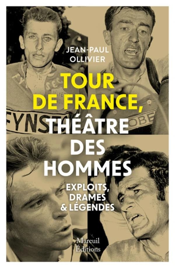 Tour de France, théâtre des hommes : exploits, drames & légendes (Éd. revue et augmentée de : "100 Tours de France" publ. en 2012 aux Éd. Palantines) Jean-Paul Ollivier