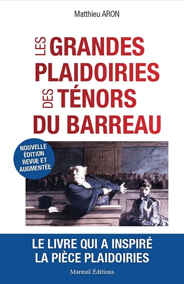 Les grandes plaidoiries des ténors du barreau : quand les mots peuvent tout changer (Nouvelle éd. augmentée) Matthieu Aron
