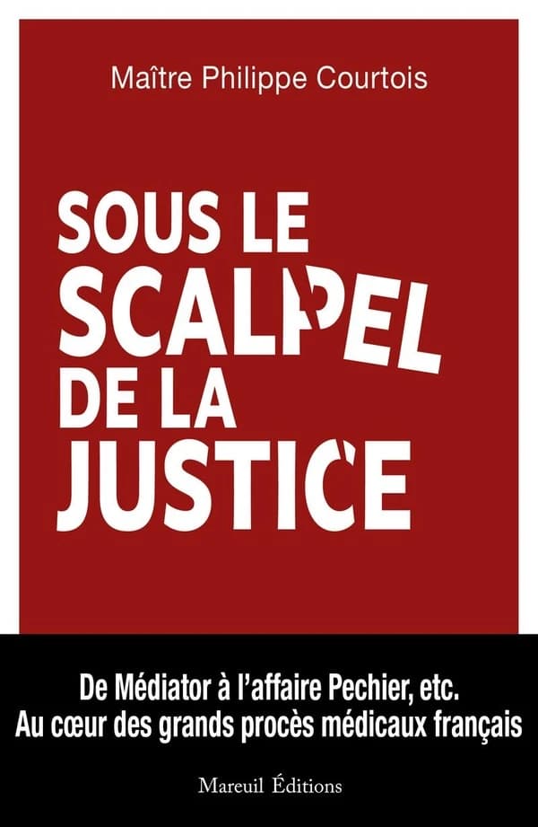 Sous le scalpel de la justice : Au coeur des grands procès médicaux français