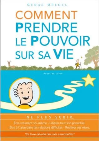 Comment prendre le pouvoir sur sa vie. Premier tome