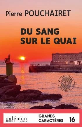 Du sang sur le quai ([Éd. en gros caractères]) Pierre Pouchairet