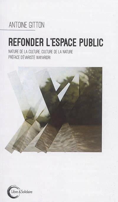 Refonder l'espace public : nature de la culture, culture de la nature