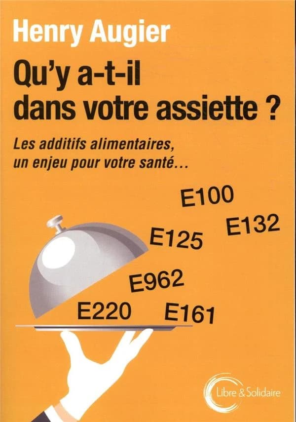 Qu'y a-t-il dans notre assiette ? : les additifs alimentaires, un enjeu pour votre santé