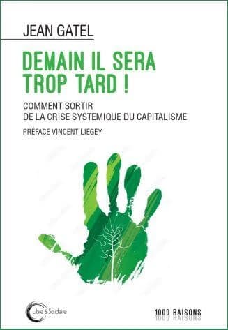 Demain il sera trop tard : comment sortir de la crise systémique du capitalisme