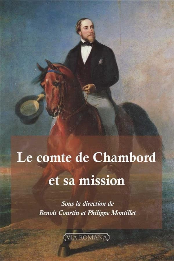 Le comte de Chambord et sa mission : actes des colloques tenus à l'occasion du bicentenaire de la naissance du comte de Chambord, 1820-2020 : Vannes, [3 octobre 2020]-Paris, [21 novembre 2020]