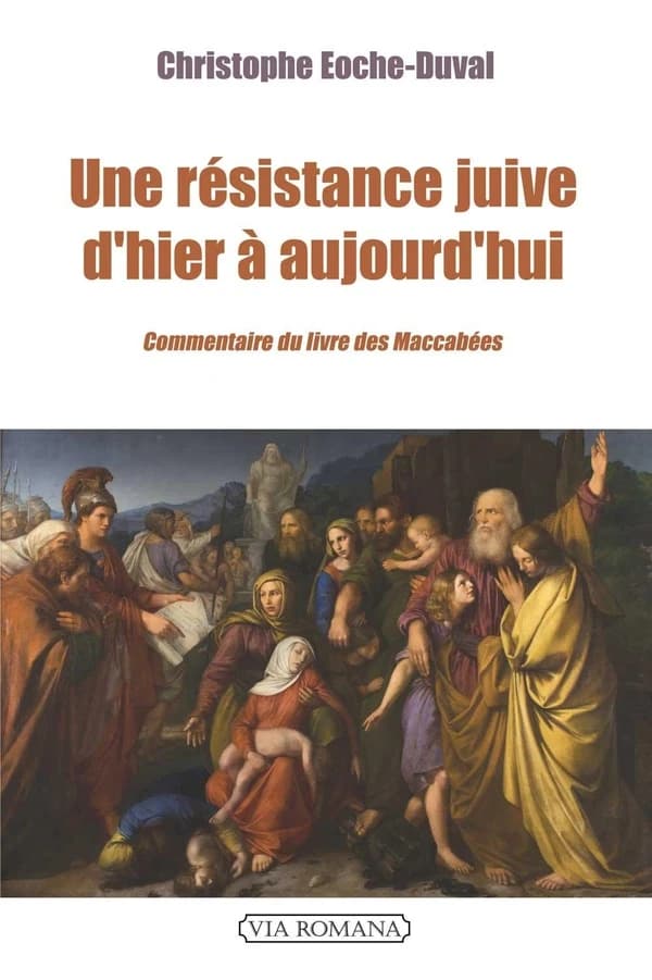 Une résistance juive d'hier à aujourd'hui : commentaire du Livre des Maccabées