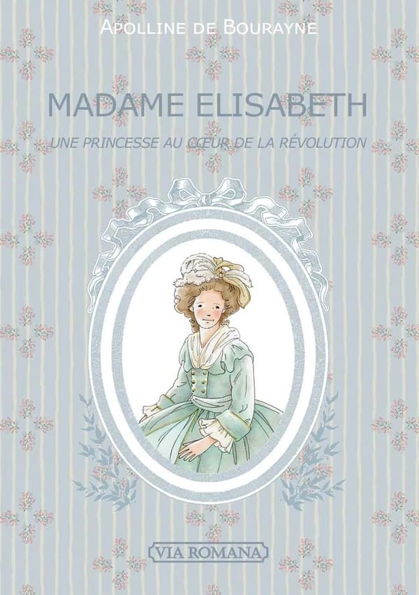 Madame Élisabeth : une princesse au coeur de la Révolution