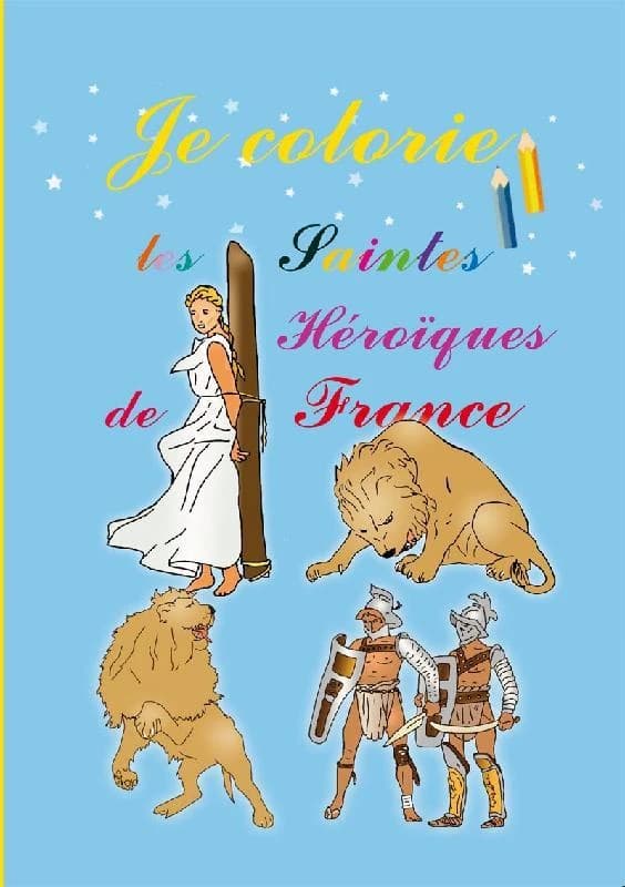 Je colorie les Saintes Héroïques de France : Mon mini carnet de coloriages : [Album à colorier]