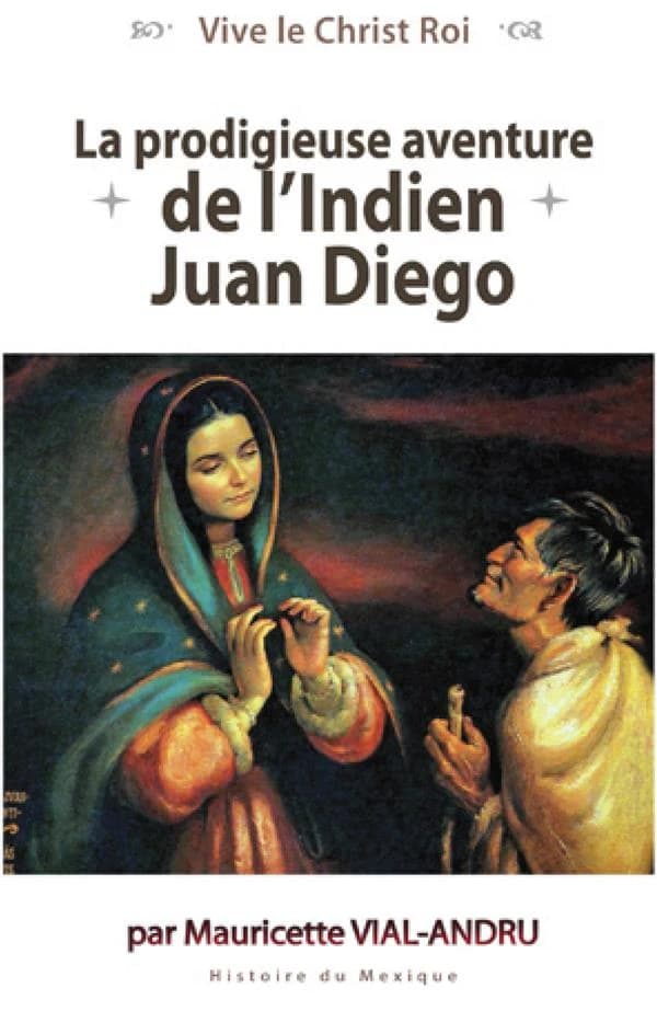 La prodigieuse aventure de l'Indien Juan Diego : Notre-Dame de Guadalupe