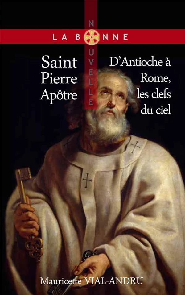 Saint Pierre : d'Antioche à Rome, les clefs du ciel