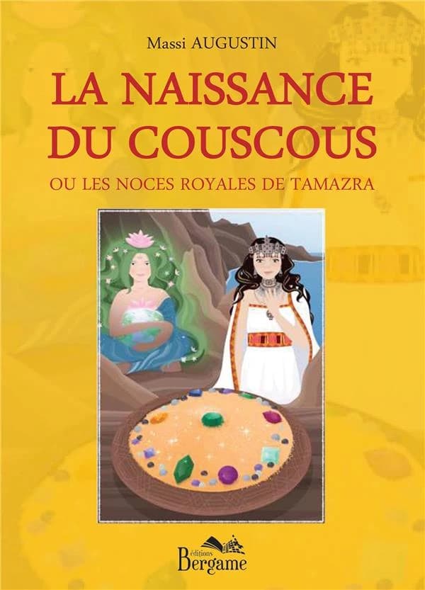 La naissance du couscous : ou les noces royales de Tamazra
