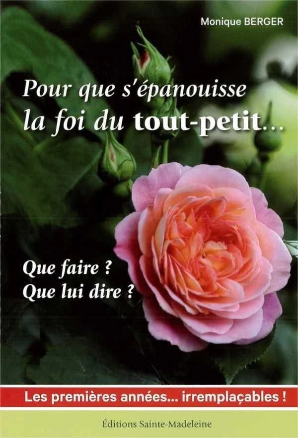 Pour que s'épanouisse la foi du tout-petit : que faire ? Que lui dire ? : les premières années, irremplaçables !