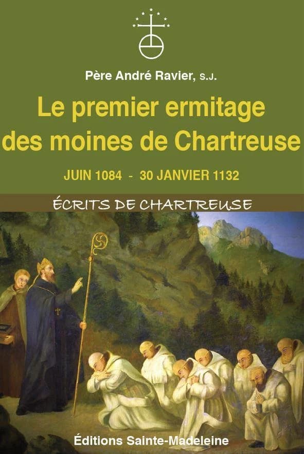 Le premier ermitage des moines de Chartreuse : de la fondation en juin 1084 à l'avalanche du 30 janvier 1132 (Éd. revue et corrigée) père André Ravier,...