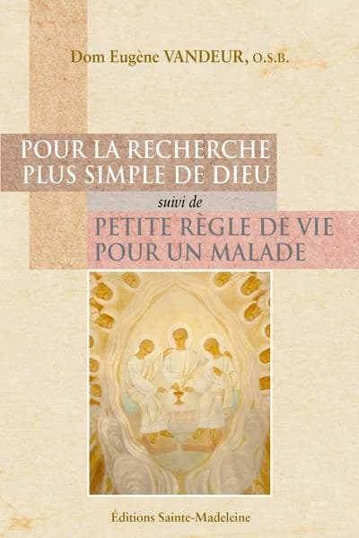Pour la recherche plus simple de Dieu ; suivi de Petite règle de vie pour un malade