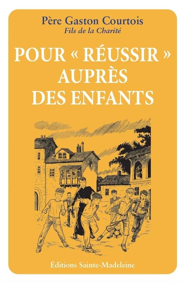 Pour réussir auprès des enfants (16e éd.) père Gaston Courtois,...
