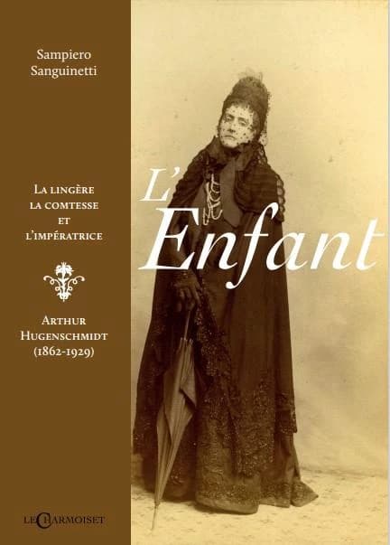 L'enfant : la lingère, la comtesse et l'impératrice : Arthur Hugenschmidt, 1862-1929