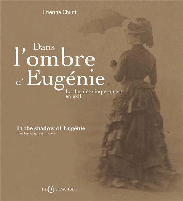 Dans l'ombre d'Eugénie : la dernière impératrice en exil