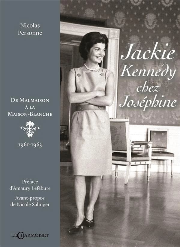 Jackie Kennedy chez Joséphine : de Malmaison à la Maison-Blanche, 1961-1963
