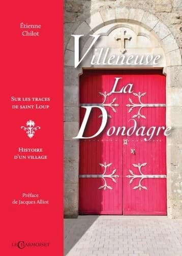 Villeneuve-la-Dondagre : sur les traces de saint Loup : histoire d'un village