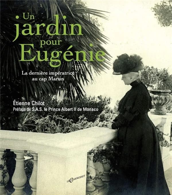 Un jardin pour Eugénie: la dernière impératrice au cap Martin