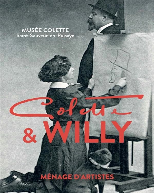 Colette & Willy : ménage d'artistes : [exposition, Saint-Sauveur-en-Puisaye, Musée Colette, juin-avril 2019]