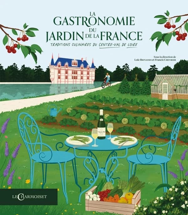 La gastronomie du jardin de la France : traditions culinaires du Centre-Val de Loire