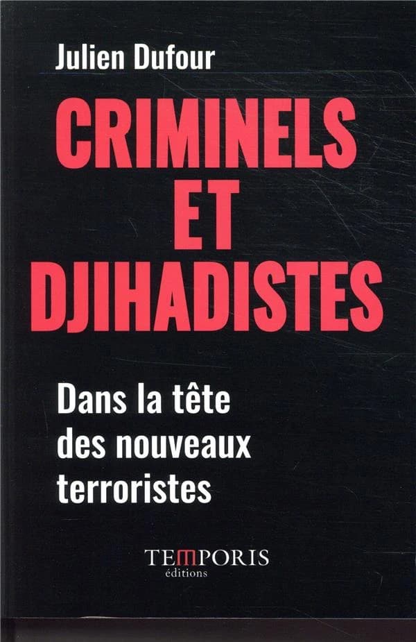 Criminels et djihadistes ; dans la tête des nouveaux terroristes