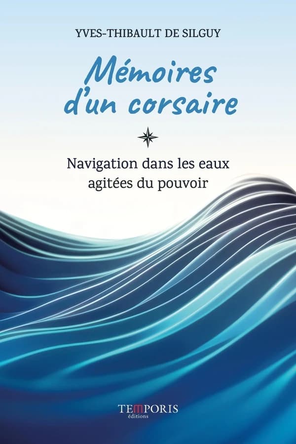 Mémoires d'un corsaire : Navigation dans les eaux agitées du pouvoir