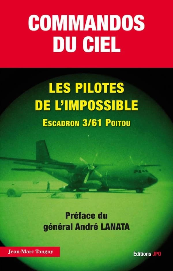 Commandos du ciel, les pilotes de l'impossible : 20 ans d'opérations des Forces spéciales Air : Escadrille des opérations spéciales (EOS), Division des opérations spéciales (DOS), escadron de transport 3-61 Poitou