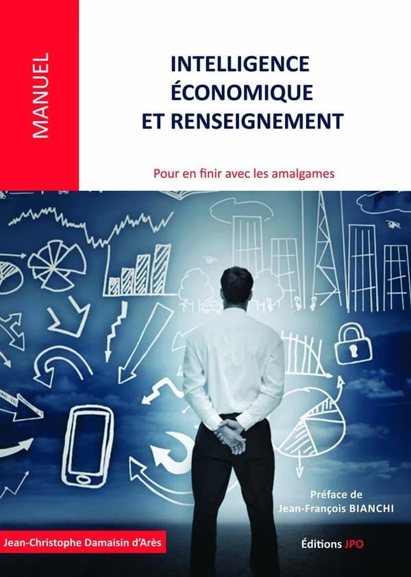 Intelligence économique et renseignement : pour en finir avec les amalgames : états d'esprit, environnements, champs d'application, modes d'action