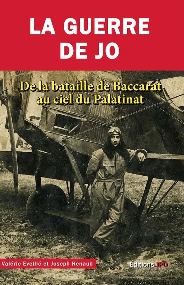 La guerre de Jo : de la bataille de Baccarat au ciel du Palatinat