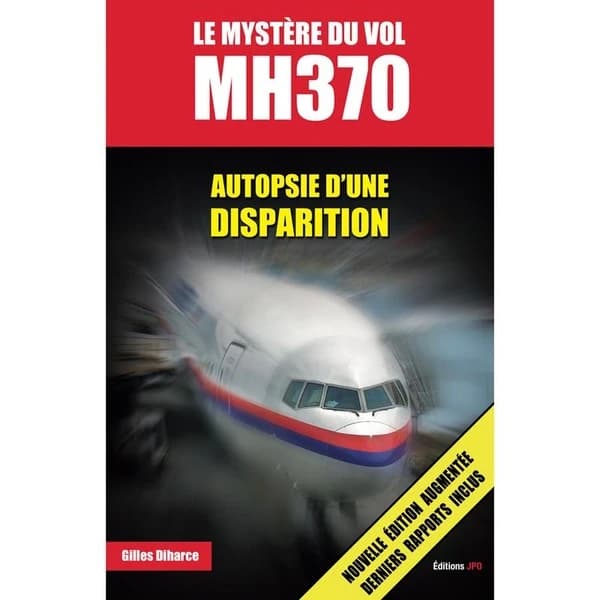 Le mystère du vol MH 370 : autopsie d'une disparition (Nouvelle éd. augmentée) Gilles Diharce
