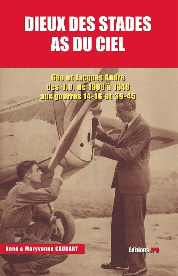 Dieux des stades, as du ciel : Géo et Jacques André, des JO de 1908 à 1948 aux guerres 14-18 et 39-45