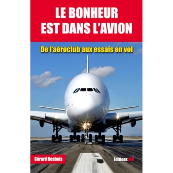 Le bonheur est dans l'avion : de l'aéroclub aux essais en vol