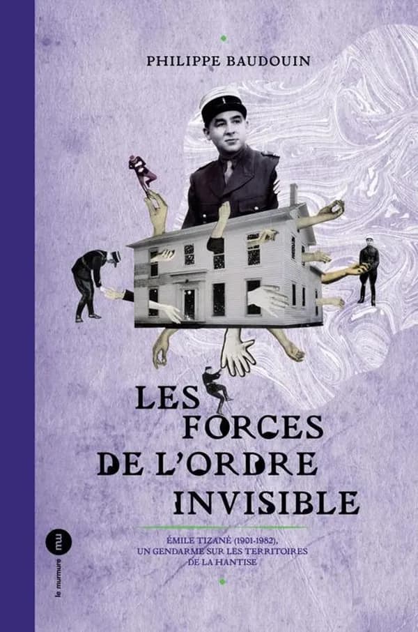 Les forces de l'ordre invisible : Émile Tizané, 1901-1982, un gendarme sur les territoires de la hantise