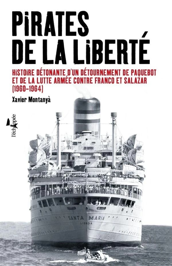 Pirates de la liberté : histoire détonante d'un détournement de paquebot et de la lutte armée contre Franco et Salazar, 1960-1964