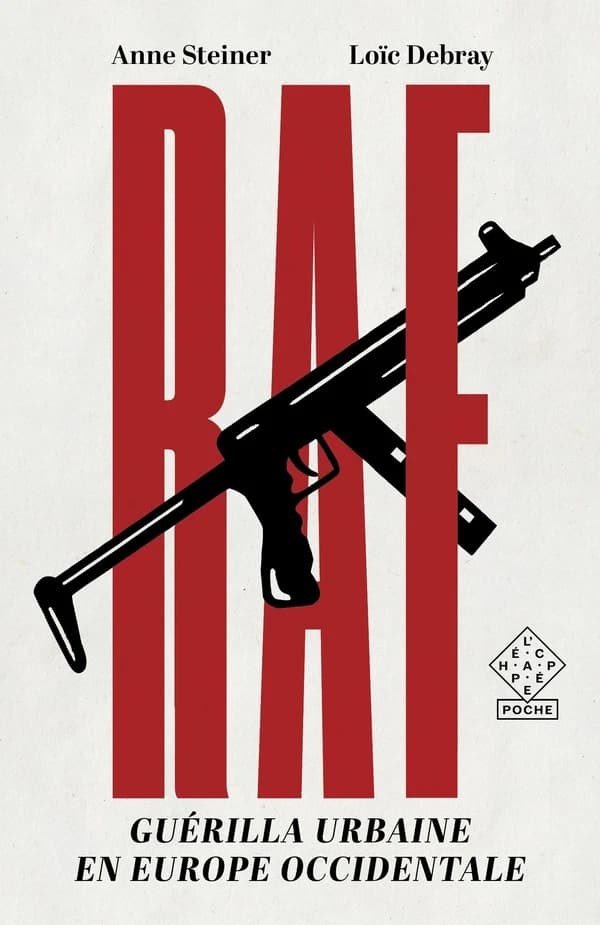 RAF : guérilla urbaine en Europe occidentale (Éd. revue et corrigée) Anne Steiner, Loïc Debray