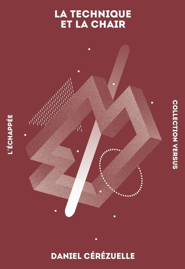 La technique et la chair ([Nouvelle éd. revue et augmentée]) Daniel Cérézuelle