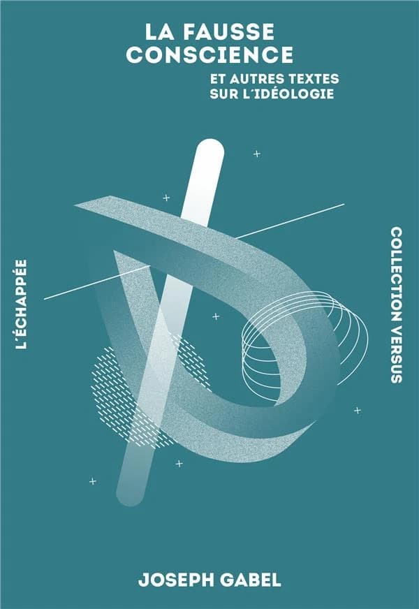 La fausse conscience : et autres textes sur l'idéologie ([Nouvelle éd. revisée]) Joseph Gabel