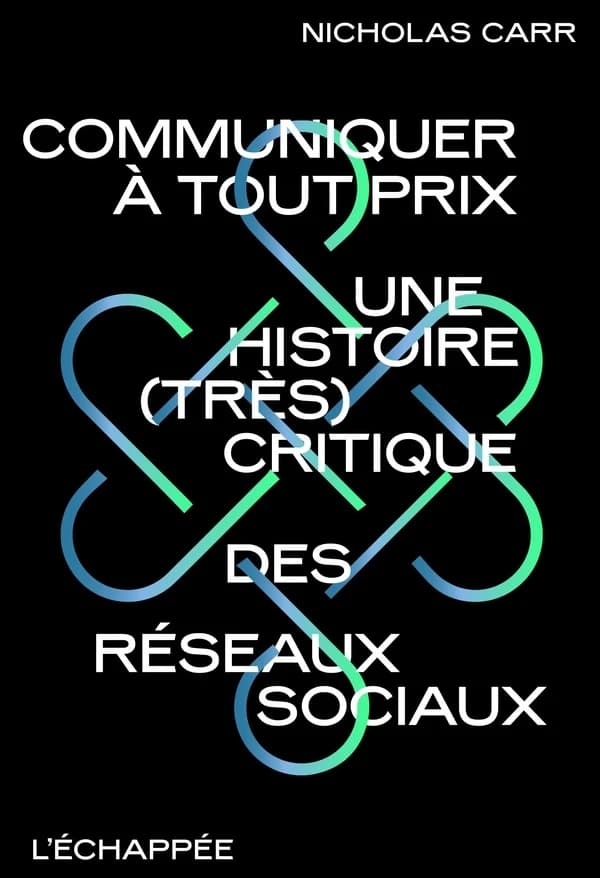 Communiquer à tout prix : Une histoire (très) critique des réseaux sociaux