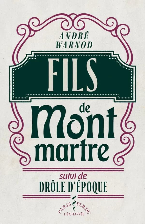 Fils de Montmartre suivi de Drôle d'époque : ouvrage illustré de dessins de l'auteur et de quelques-uns de ses amis
