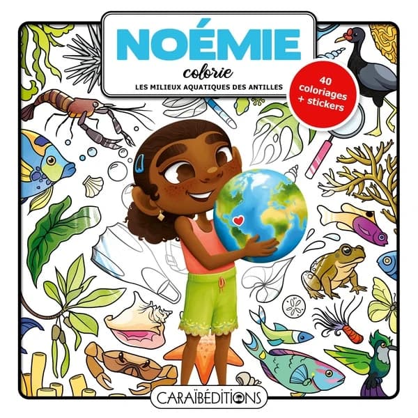 Noémie colorie les milieux aquatiques des antilles : 40 coloriages + stickers