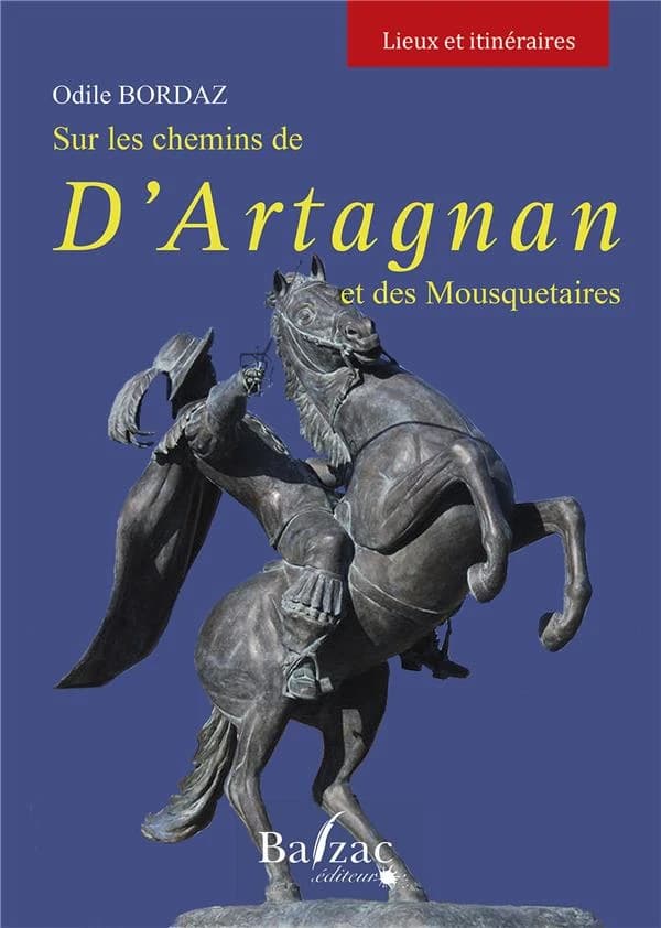 Sur les chemins de d'Artagnan et des Mousquetaires : Lieux et itinéraires