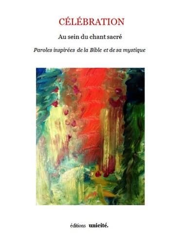 Célébration : au sein du chant sacré : paroles inspirées de la Bible et de sa mystique