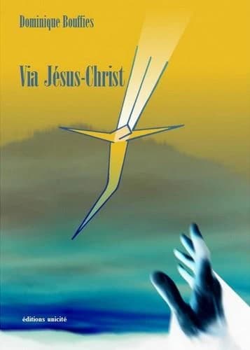 Via Jésus-Christ : du monde des contrastes et des oppositions à l'espace d'unité