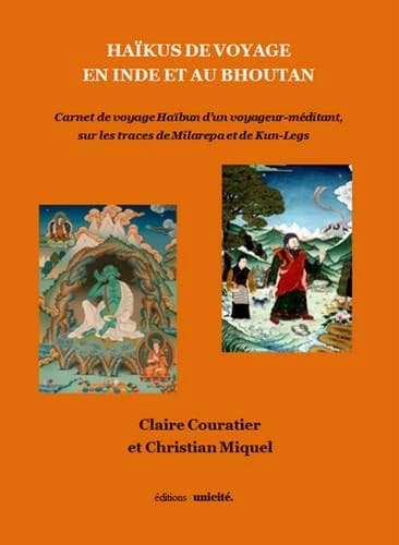 Haïkus de voyage en Inde et au Bhoutan : carnet de voyage haïbun d'un voyageur-méditant, sur les traces de Milarepa et de Kun-Legs