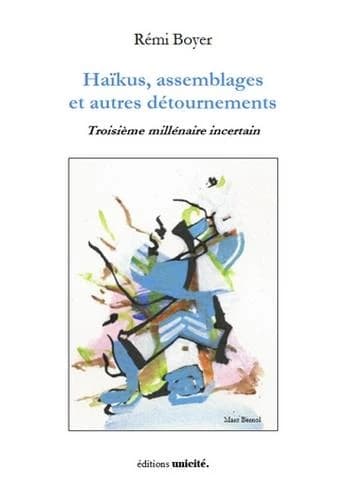 Haïkus, assemblages et autres détournements : troisième millénaire incertain